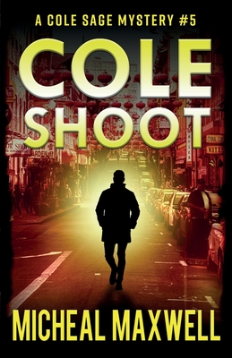 Cole Shoot: A Mystery and Suspense Novel - Micheal Maxwell