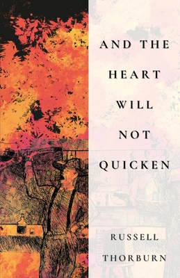 And the Heart Will Not Quicken - Russell Thorburn