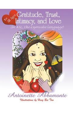 Coperta cărții 'Gratitude, Trust, Intimacy, and Love (in ASL, the expressive language) - Antoinette Abbamonte'