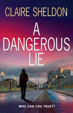Coperta cărții 'A Dangerous Lie - Claire Sheldon'