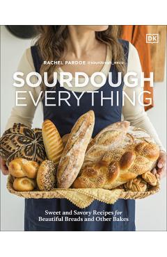 Coperta cărții 'Sourdough Everything: Sweet and Savory Recipes for Beautiful Breads and Other Bakes - Rachel Pardoe'