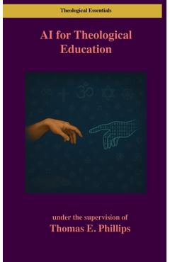 Coperta cărții 'AI for Theological Education - Thomas E. Phillips'
