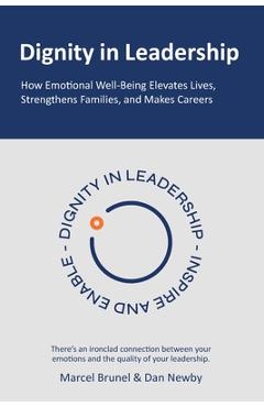 Poza produsului Dignity in Leadership: How Emotional Well-Being Elevates Lives, Strengthens Families, and Makes Careers - Marcel Brunel