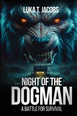 Night Of The Dogman: A Battle For Survival - Luka T. Jacobs