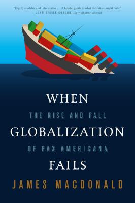 Coperta cărții 'When Globalization Fails: The Rise and Fall of Pax Americana - James Macdonald'