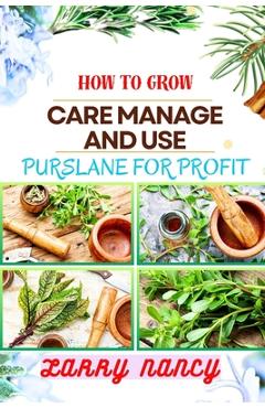 Coperta cărții 'How to Grow Care Manage and Use Purslane for Profit: Guide To Growing And Profiting From Purslane Learn The Art Of'