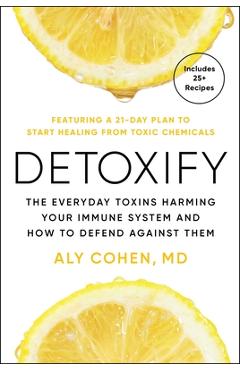 Coperta cărții 'Detoxify: The Everyday Toxins Harming Your Immune System and How to Defend Against Them - Aly Cohen'
