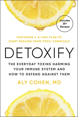 Coperta cărții 'Detoxify: The Everyday Toxins Harming Your Immune System and How to Defend Against Them - Aly Cohen'