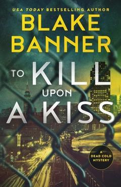 Coperta cărții 'To Kill Upon A Kiss - Blake Banner'