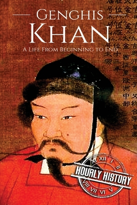 Genghis Khan: A Life From Beginning to End - Hourly History