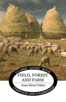 Field, Forest and Farm - Jean-henri Fabre
