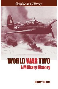 Coperta cărții 'World War Two: A Military History - Jeremy Black'