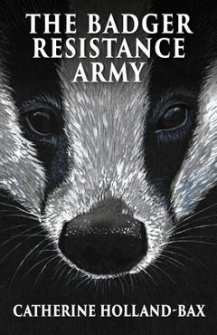 Coperta cărții 'The Badger Resistance Army - Catherine Holland-bax'