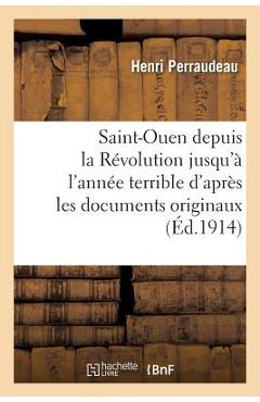 Poza produsului Saint-Ouen Depuis La Révolution Jusqu'à l'Année Terrible d'Après Les Documents Originaux - Henri Perraudeau