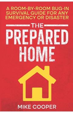 Coperta cărții 'The Prepared Home: A Room-by-Room Bug-In Survival Guide for Any Emergency or Disaster - Mike Cooper'