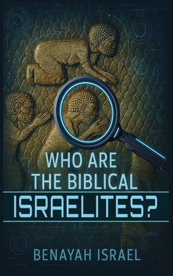 Who Are The Biblical Israelites? - Benayah Israel