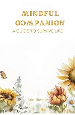 Coperta cărții 'Mindful Companion: A Guide to Survive Life - Erin Bressler'