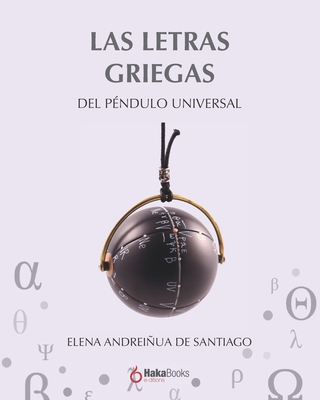 Las Letras Griegas del Péndulo Universal - Elena Andreiñua De Santiago