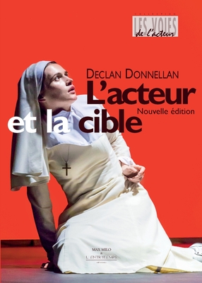 L'acteur et la cible: Règles et outils pour le jeu - Declan Donnellan