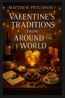 Valentine's Traditions from Around the World - Matthew Petchinsky