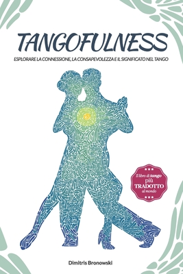 Tangofulness: Esplorare la connessione, la consapevolezza e il significato nel tango - Dimitris Bronowski