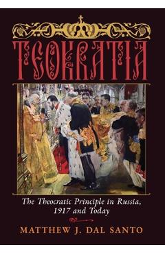 Coperta cărții 'Teokratia: The Theocratic Principle in Russia, 1917 and Today - Matthew J. Dal Santo'