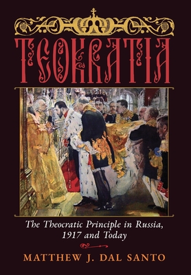 Coperta cărții 'Teokratia: The Theocratic Principle in Russia, 1917 and Today - Matthew J. Dal Santo'