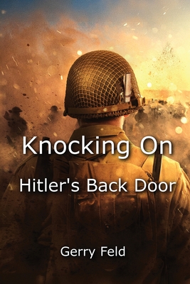 Knocking On Hitler's Back Door - Gerry B. Feld