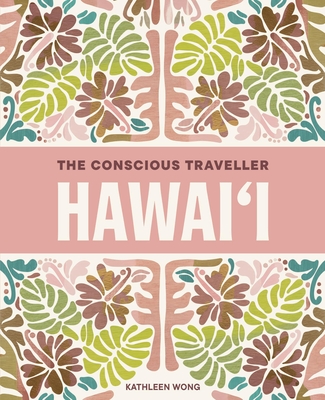 Coperta cărții 'The Conscious Traveller Hawai'i - Kathleen Wong'