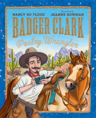 Badger Clark: Poetry Wrangler - Nancy Bo Flood