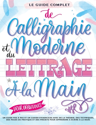 Le Guide Complet de Calligraphie Moderne et du Lettrage à la Main pour Débutants: Un guide et cahier d'exercices étape par étape avec des pages de thé - Special Art Entertainment