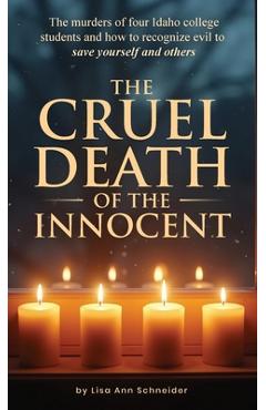 Coperta cărții 'THE CRUEL DEATH OF THE INNOCENT The murders of four Idaho college students and how to recognize evil to save yourself'