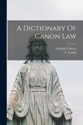 A Dictionary Of Canon Law - P. Trudel