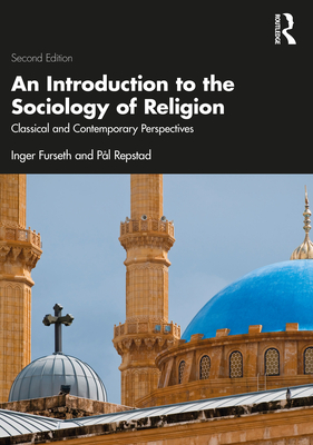 An Introduction to the Sociology of Religion: Classical and Contemporary Perspectives - Inger Furseth