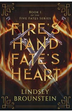 Coperta cărții 'Fire's Hand, Fate's Heart - Lindsey Brounstein'