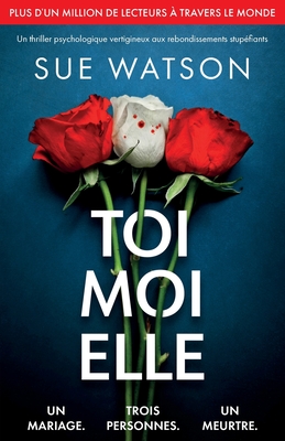 Toi, moi, elle: Un thriller psychologique vertigineux aux rebondissements stupéfiants - Sue Watson