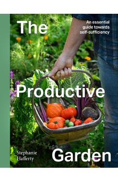 Coperta cărții 'The Productive Garden: An Essential Guide Towards Self-Sufficiency - Stephanie Hafferty'