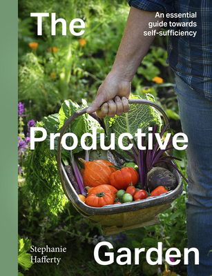 Coperta cărții 'The Productive Garden: An Essential Guide Towards Self-Sufficiency - Stephanie Hafferty'