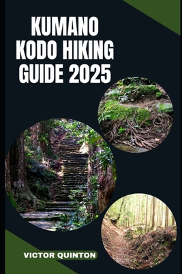 Kumano Kodo Hiking Guide 2025: Sacred Steps and Mountain Paths: Discovering Kumano Kodo's Ancient Pilgrimage Trails in 2025 - Victor Quinton