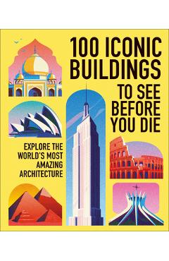 Coperta cărții '100 Must-See Buildings: Explore the Worldâ (Tm)S Most Iconic Sights -'