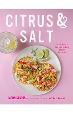 Coperta cărții 'Citrus & Salt: Coastal, Mexican Fare from Boston's Hottest Restaurant - Jason Santos'