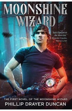 Coperta cărții 'Moonshine Wizard - Phillip Drayer Duncan'