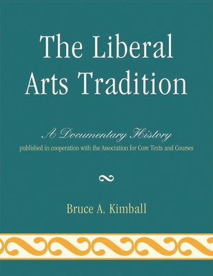 The Liberal Arts Tradition: A Documentary History - Bruce A. Kimball