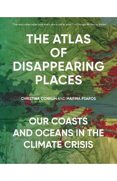 Poza produsului The Atlas of Disappearing Places: Our Coasts and Oceans in the Climate Crisis - Christina Conklin