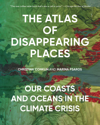 The Atlas of Disappearing Places: Our Coasts and Oceans in the Climate Crisis - Christina Conklin