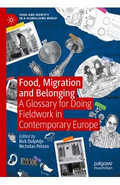 Coperta cărții 'Food, Migration and Belonging: A Glossary for Doing Fieldwork in Contemporary Europe - Rick Dolphijn'
