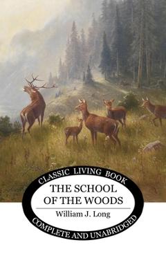 Coperta cărții 'The School of the Woods - William J. Long'