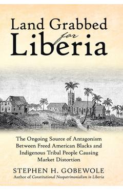 Coperta cărții 'Land Grabbed for Liberia: The Ongoing Source of Antagonism Between Freed American Blacks and Indigenous Tribal People'