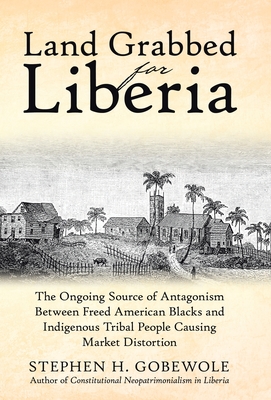 Coperta cărții 'Land Grabbed for Liberia: The Ongoing Source of Antagonism Between Freed American Blacks and Indigenous Tribal People'