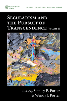Secularism and the Pursuit of Transcendence, Volume II - Stanley E. Porter